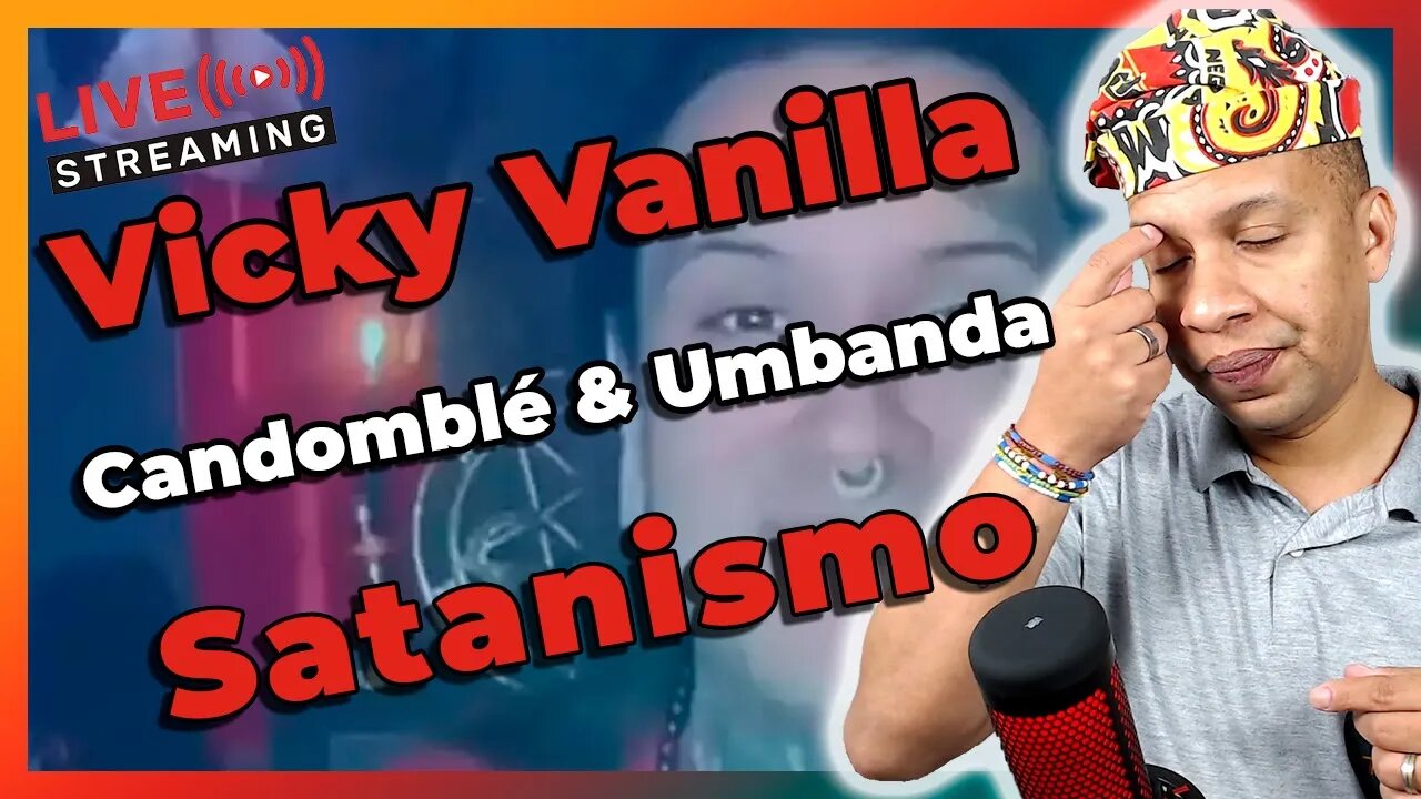 🔴Vicky Vanilla, Satanismo e o Povo de Terreiro (Umbanda e Candomblé) - Live#35