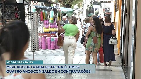 Mão de Obra em MG: Mercado de Trabalho Fecha Últimos Quatro Anos com Saldo em Contratações.