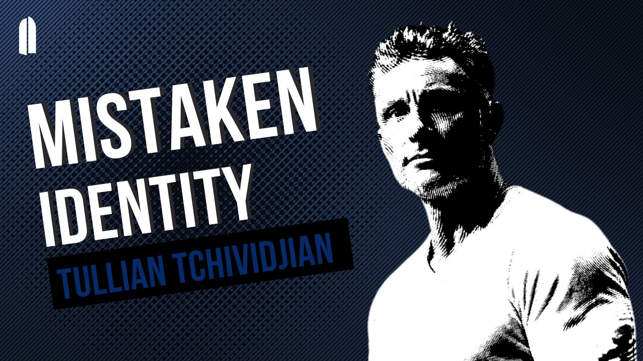 Mistaken Identity | Tullian Tchividjian