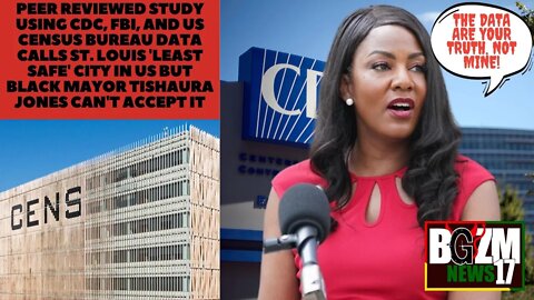 Data Shows St Louis 'Least Safe' City in US but Black Mayor Tishaura Jones Believes Her Truth