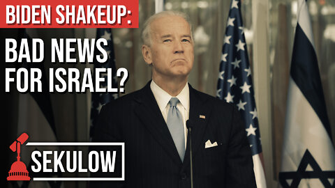 BIDEN SHAKEUP: Bad News For Israel?