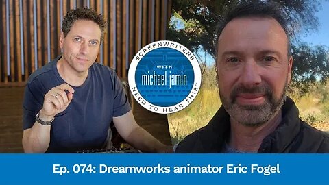 074 - DreamWorks Animator Eric Fogel - Screenwriting Tips & Advice from Writer Michael Jamin