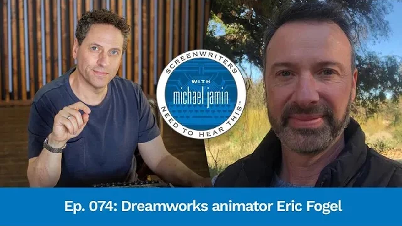 074 - DreamWorks Animator Eric Fogel - Screenwriting Tips & Advice from Writer Michael Jamin