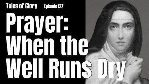 Beginning Deep Prayer with Saint Teresa of Avila - Third Mansions Chapter 1 Part 2- TOG EP 127