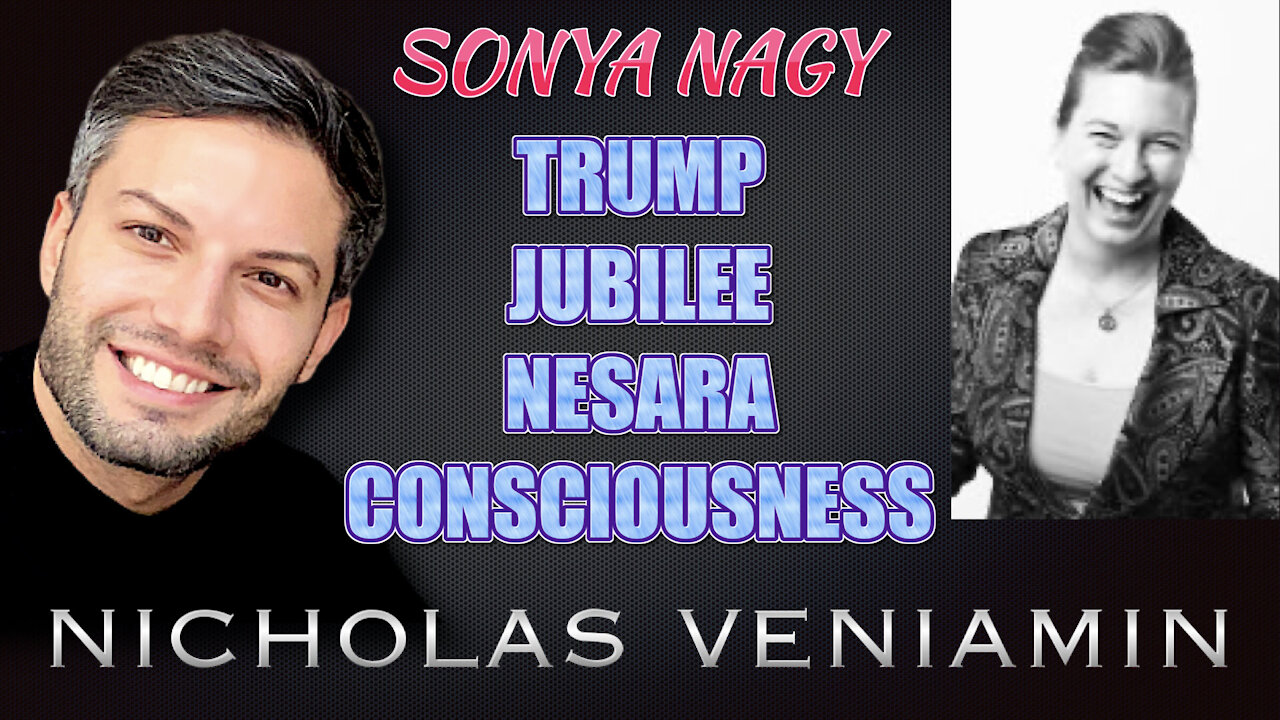 Sonya Nagy Discusses Trump, Jubilee, Nesara and Consciousness with Nicholas Veniamin