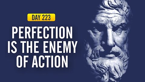 Perfection is the Enemy of Action - DAY 223 - The Daily Stoic 365 Day Devotional