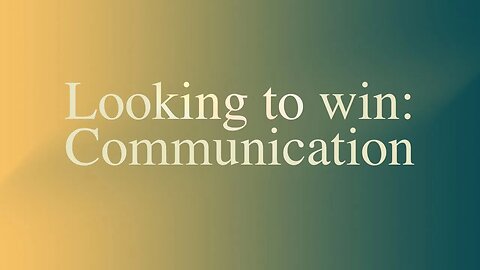 Looking for a win: Communication