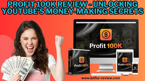 Profit 100k Review - Unlocking YouTube’s Money-Making Secrets 