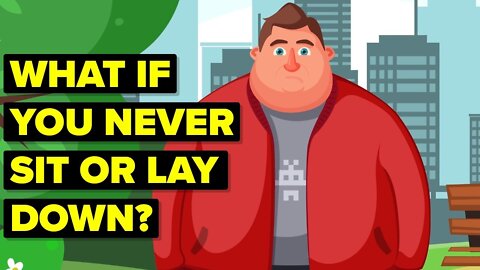 What If You Never Sit or Lay Down
