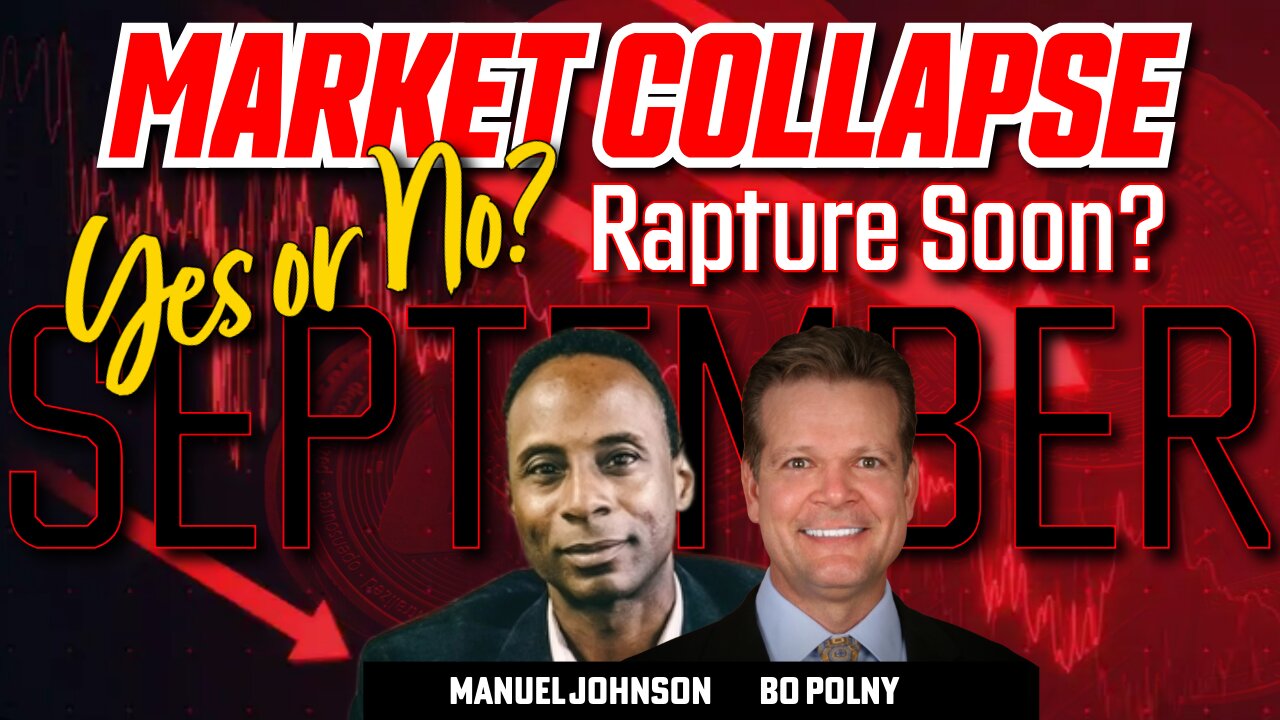 Market Collapse? Rapture Soon? YES or NO - Bo Polny & Manuel Johnson