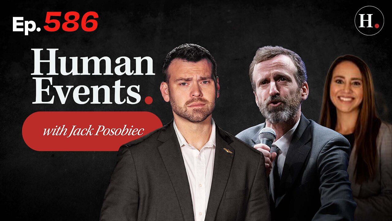 HUMAN EVENTS WITH JACK POSOBIEC EP. 586