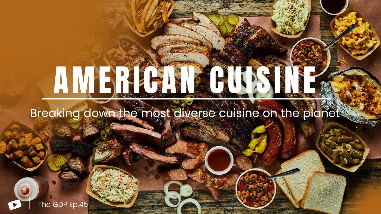 American Cuisine: The Most Diverse Cuisine on the Planet | The GDP Ep. 45