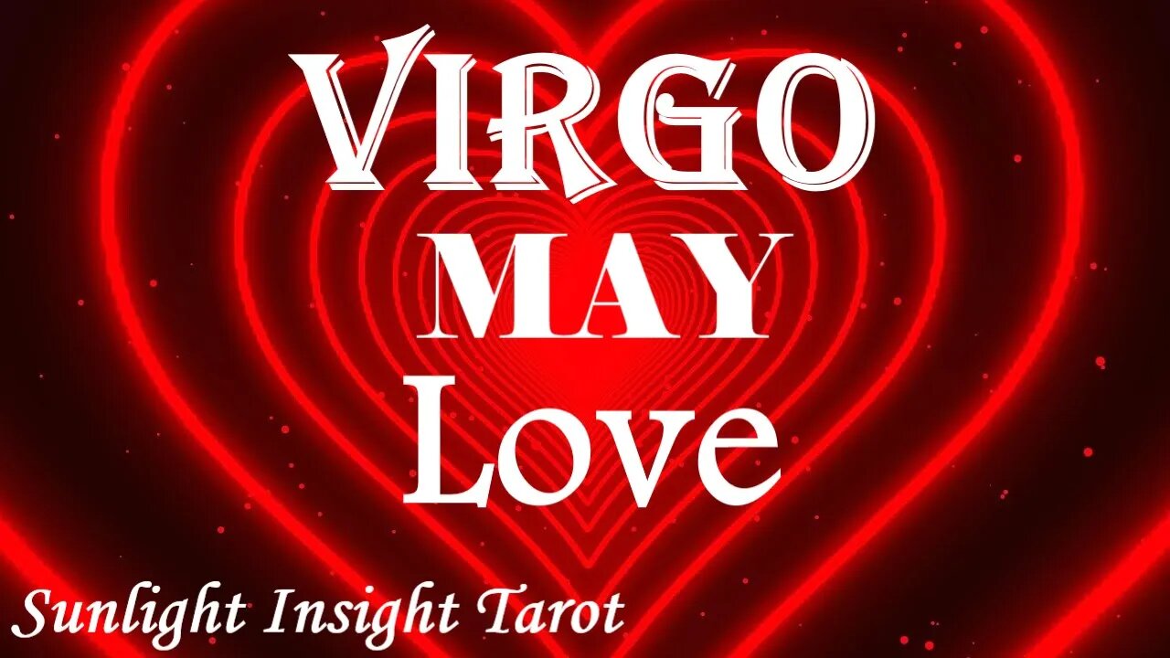 Virgo *They've Got A Big Confession, Their Heart's So Full of Love They Can't Help It* May Love