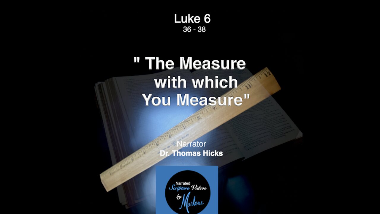 Luke 6:36-38 "The Measure With Which You Measure" Narrated Bible