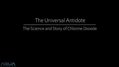 The Universal Antidote - The Science and Story of Chlorine Dioxide