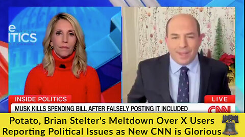 Potato, Brian Stelter's Meltdown Over X Users Reporting Political Issues as New CNN is Glorious