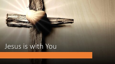 Sunday PM Service: Jesus is With You