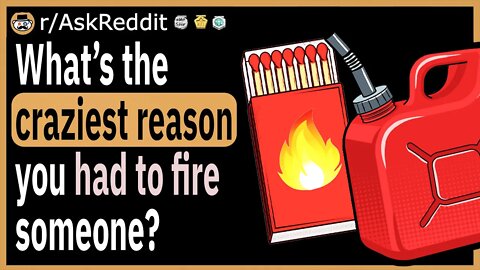 What’s the craziest reason you had to fire someone?