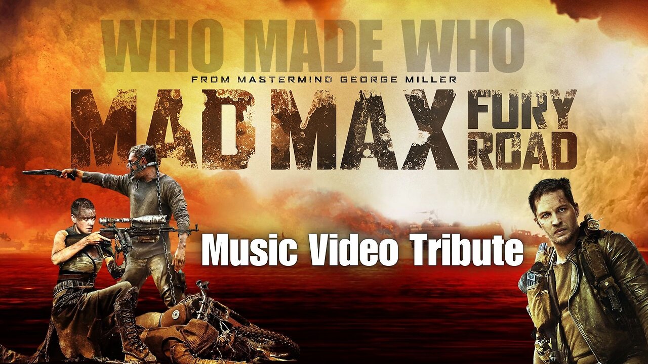 Mad Max: Fury Road WHO MADE WHO *IMAX Cropped* Music Video Tribute