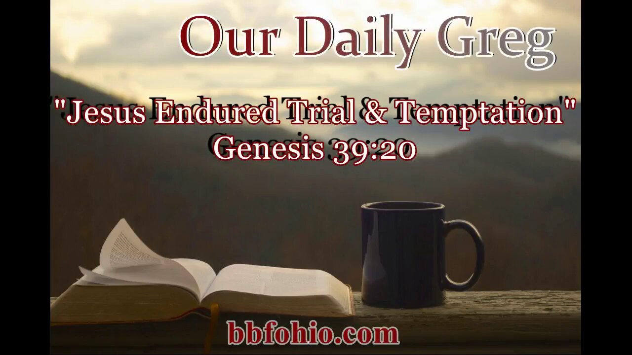 074 Jesus Endured Trial & Temptation (Genesis 39:20) Our Daily Greg