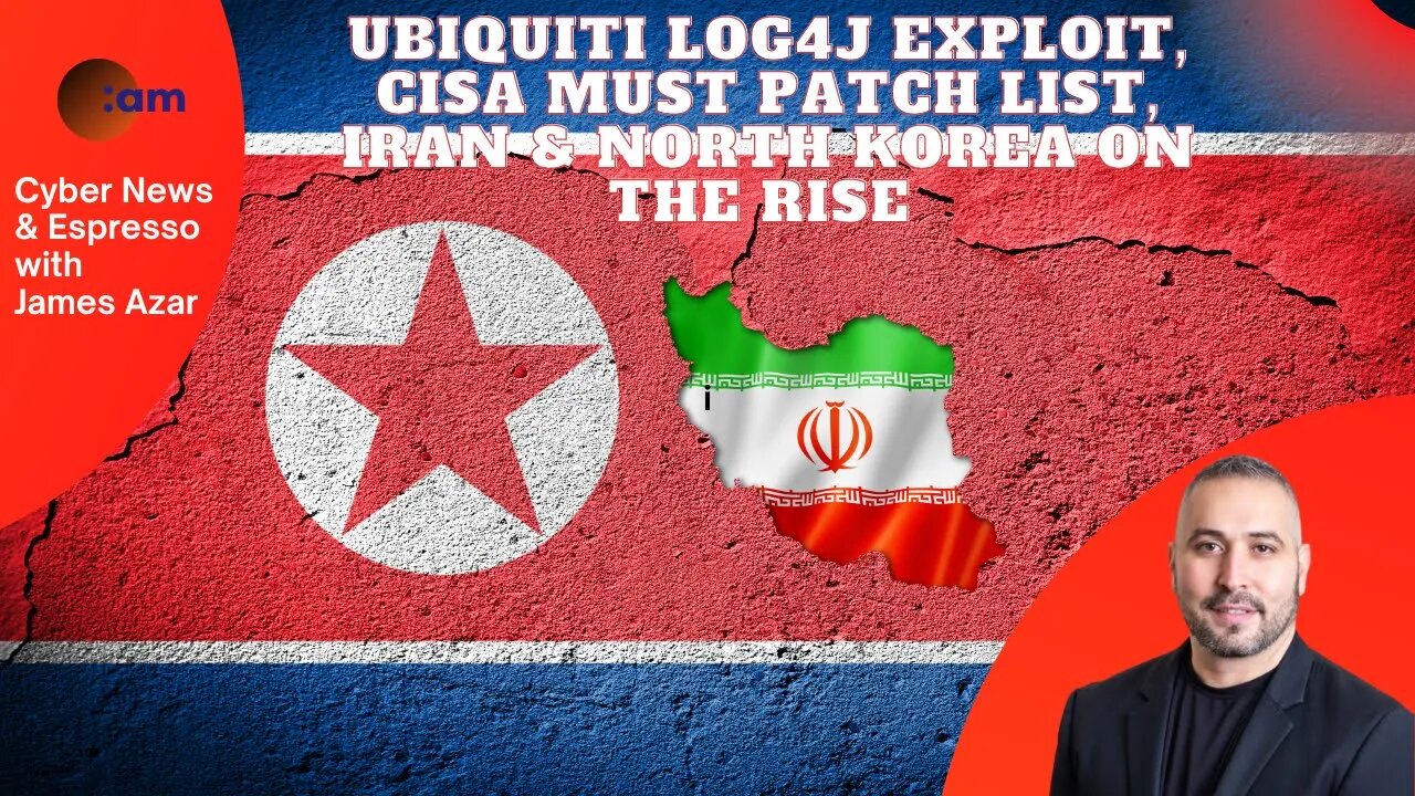 Ubiquiti Log4j Exploit, CISA Must Patch list, Iran & North Korea on the rise