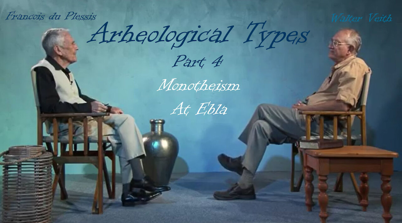 Archaeological Types - Part 4 - Monotheism At Ebla by Walter Veith & Francois du Plessis