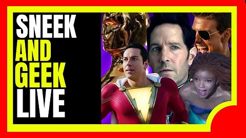 SNEEK N GEEK LIVE: Shazam 2/Ant-Man 3 Script Leak/Little Mermaid Trailer/Top Gun/SVB Closing