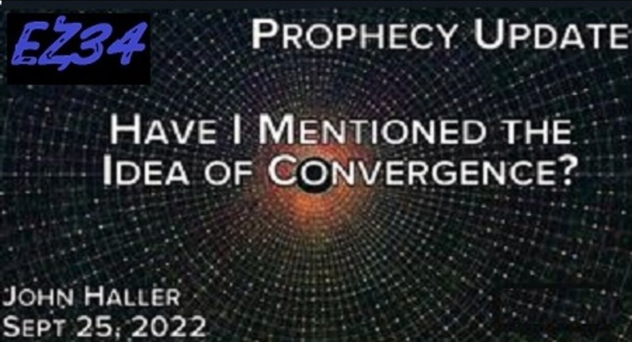 2022-09-25-John-Hallers-Prophecy-Update-Have-I-Mentioned-the-Idea-of-Convergence