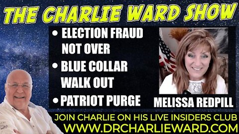 ELECTION FRAUD NOT OVER, BLUE COLLAR WALK OUT, PATRIOT PURGE WITH MELISSA REDPILL & CHARLIE WARD