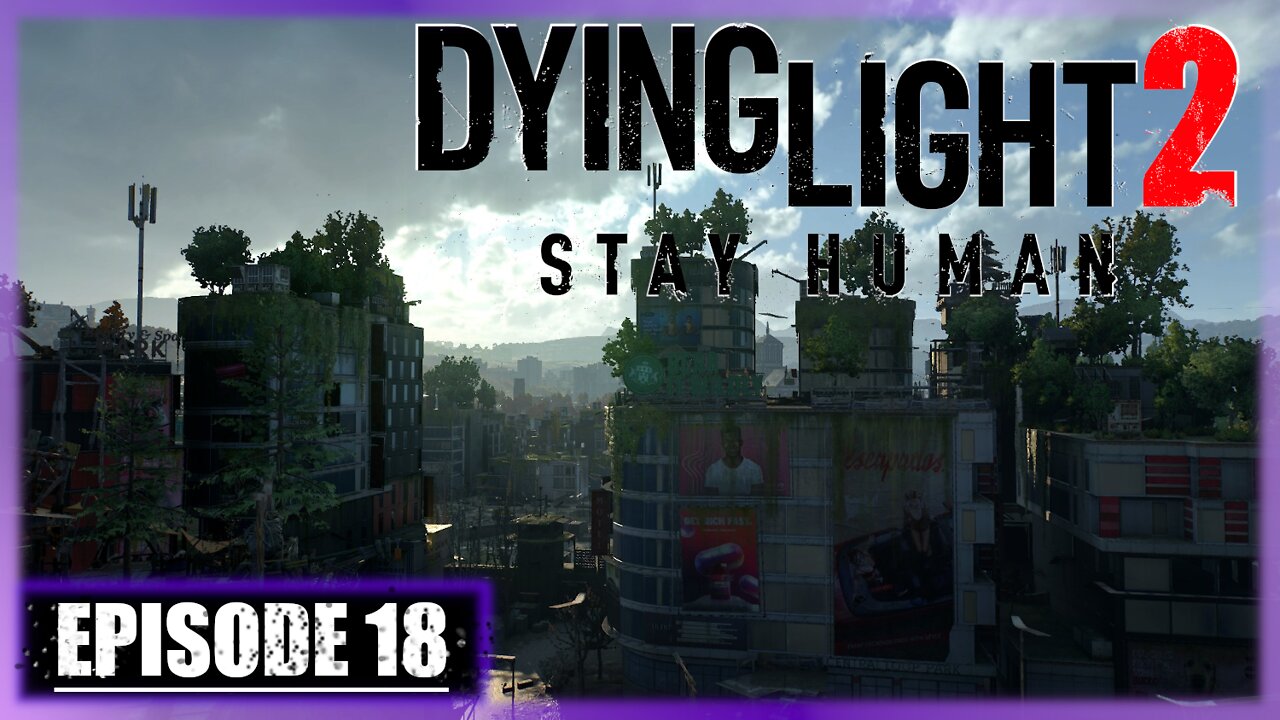 Dying Light 2, Stay Human | Playthrough | Episode 18