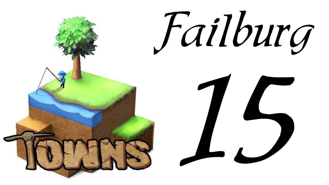 Let's Play Towns (Failburg) part 15