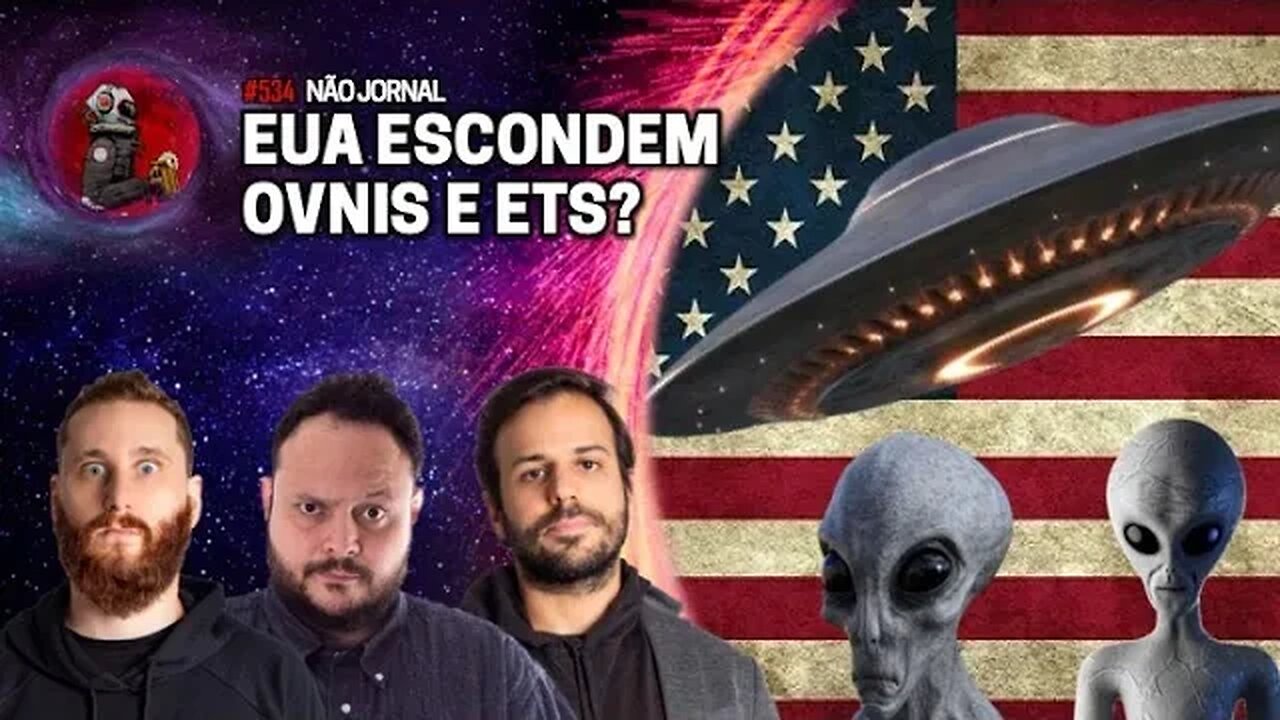 NÃO JORNAL: EUA ESCONDEM OVNIS E ETS? com Rosso, Varella e Pompiani | Planeta Podcast