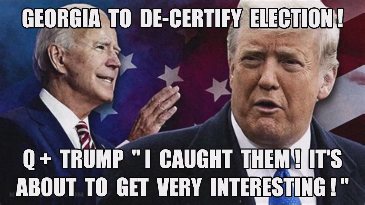 BOOM! Georgia 1st to DECERTIFY Election! Q+ Trump "I caught them! Things Will Get VERY INTERESTING!"