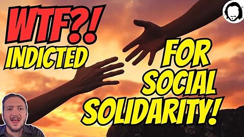 BREAKING: Literally Indicted For "Social Solidarity"?!
