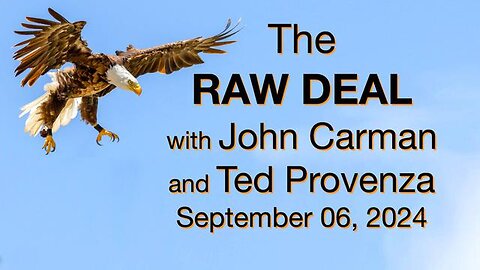 The Raw Deal (6 Sept 2024) with co-host John Carman and featured guest, Ted Provenza