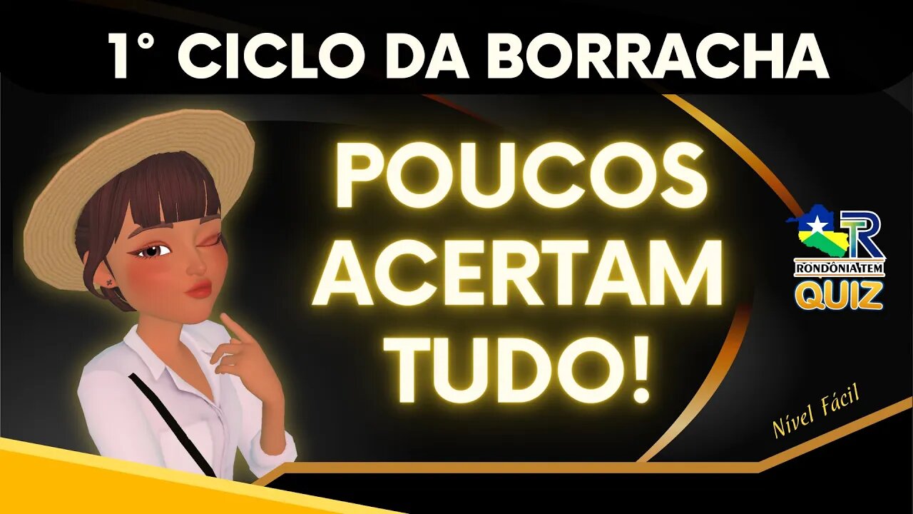 1º ciclo da borracha! Teste seus conhecimentos neste quiz imperdível do Canal Rondônia Tem. Quiz#01
