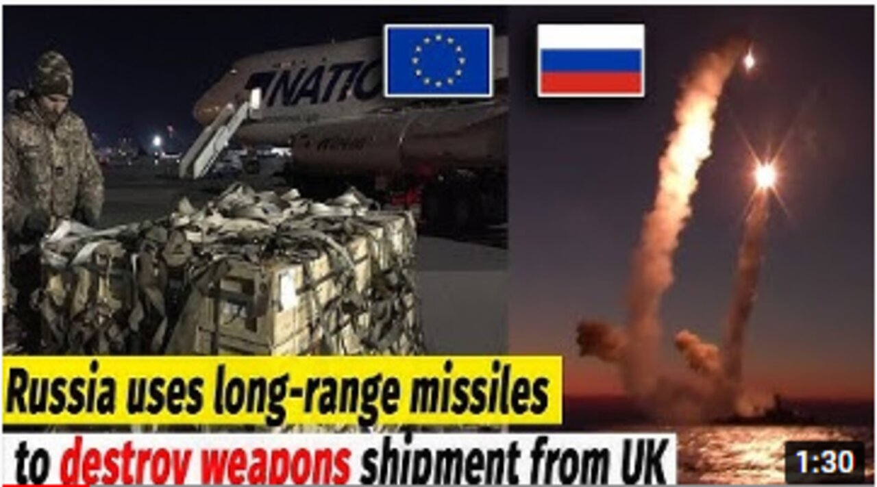 Russia uses long-range missiles to destroy weapons shipment from UK and EU.