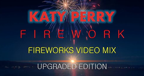 Katy Perry- Firework (Fireworks Video Mix) • UPGRADED EDITION