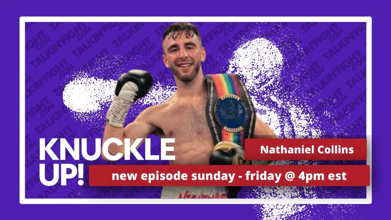 Nathaniel Collins | Knuckle Up with Mike Orr | Talkin Fight