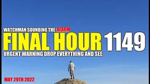 FINAL HOUR 1149 - URGENT WARNING DROP EVERYTHING AND SEE - WATCHMAN SOUNDING THE ALARM