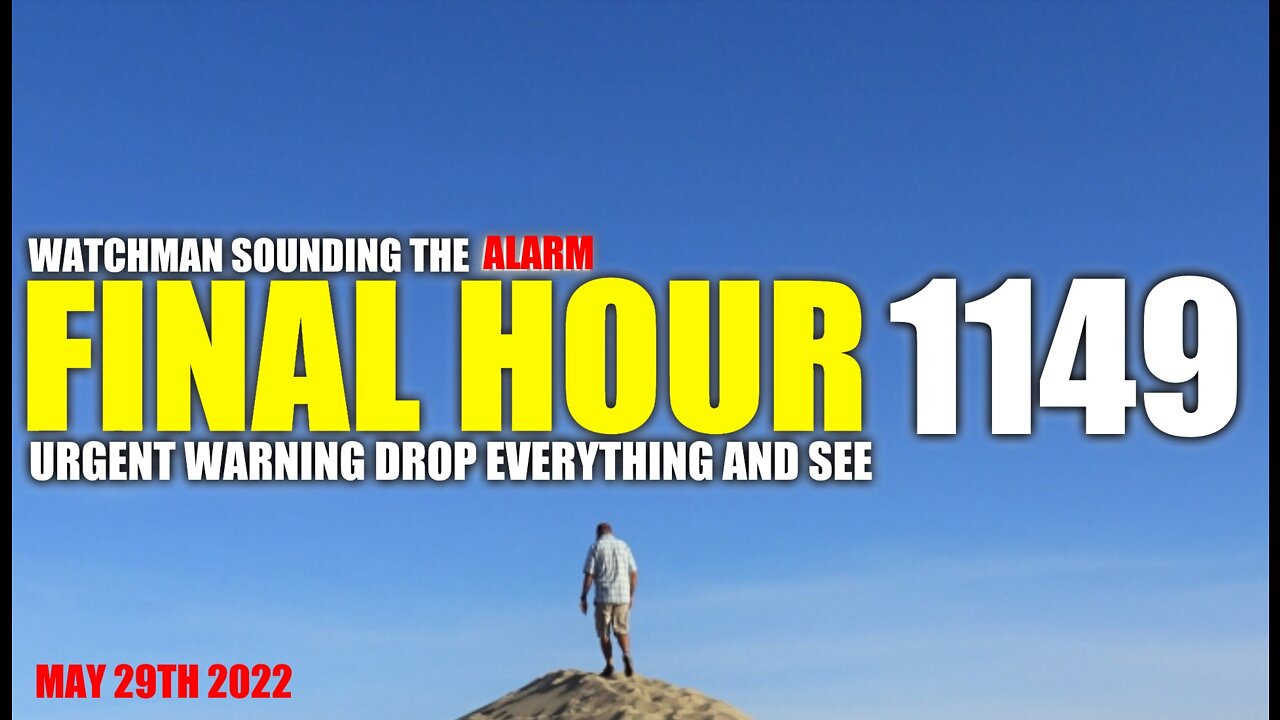 FINAL HOUR 1149 - URGENT WARNING DROP EVERYTHING AND SEE - WATCHMAN SOUNDING THE ALARM