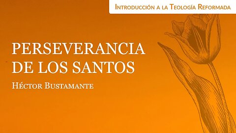 Perseverancia de los santos - Héctor Bustamante