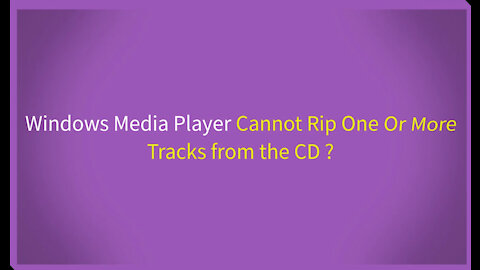 Fix Windows Media Player Cannot Rip One Or More Tracks from the CD