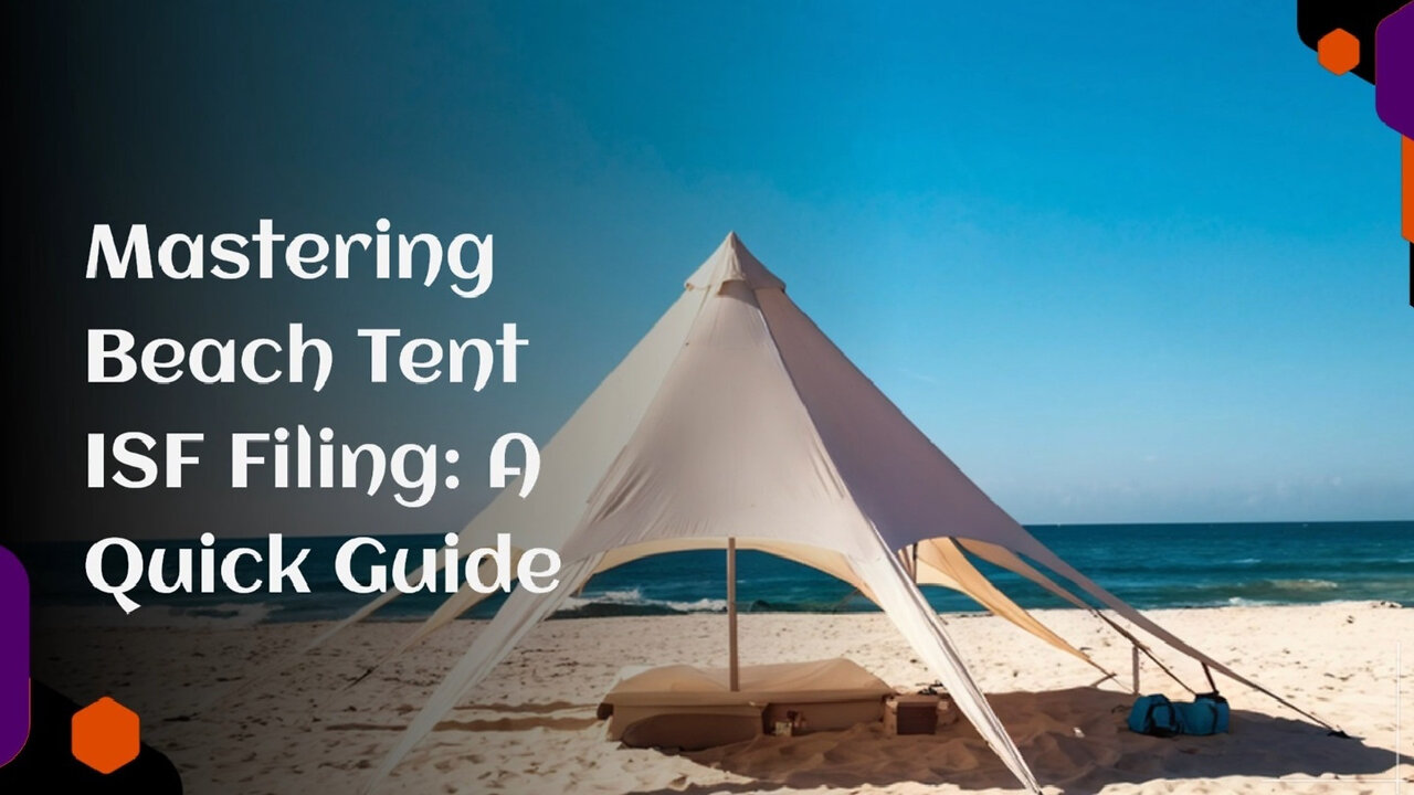 Demystifying ISF: Who's Responsible for Filing for Your Beach Tents?