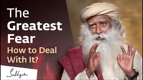 The Greatest Fear – How to Deal with It? | Sadhguru