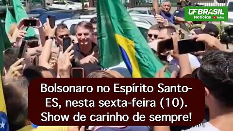 Bolsonaro no Espírito Santo-ES, nesta sexta-feira (10). Show de carinho de sempre!