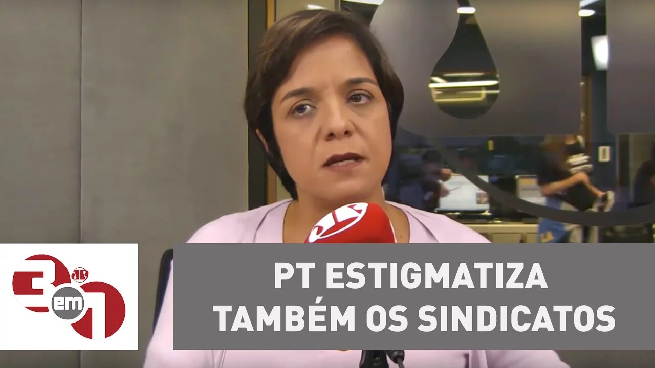 Vera: Além da política, PT estigmatiza também os sindicatos