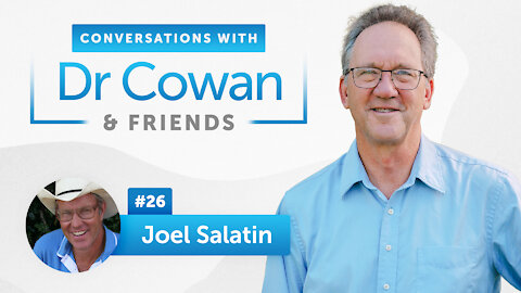 Conversations with Dr. Cowan and Friends | Episode 26: Joel Salatin
