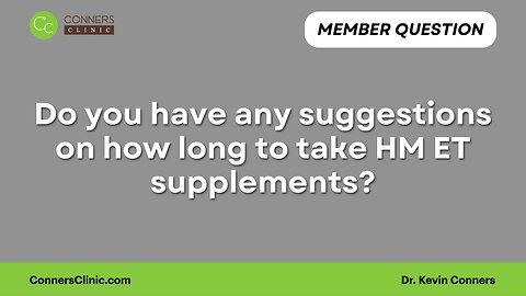 Do you have any suggestions on how long to take HM ET supplements?