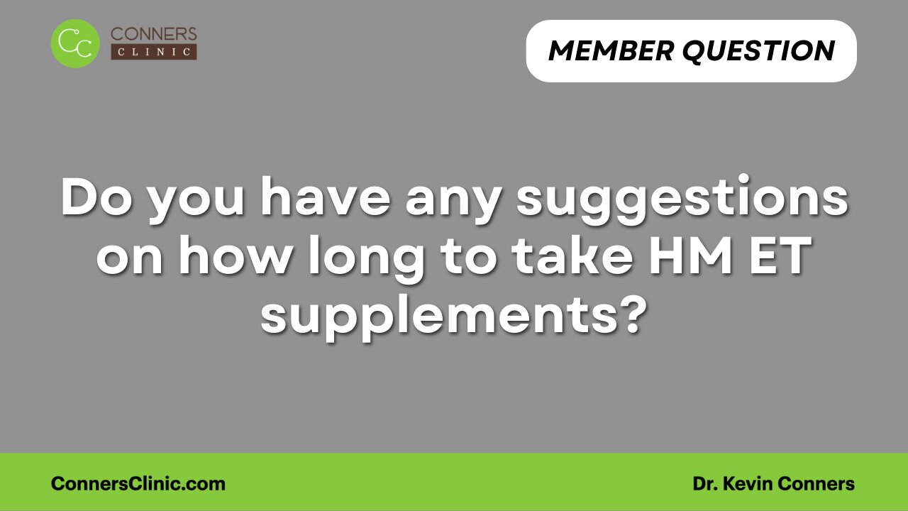 Do you have any suggestions on how long to take HM ET supplements?